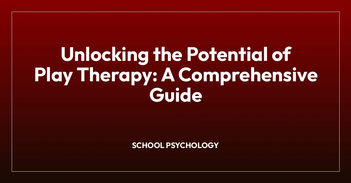 Unlocking the Potential of Play Therapy: A Comprehensive Guide ...