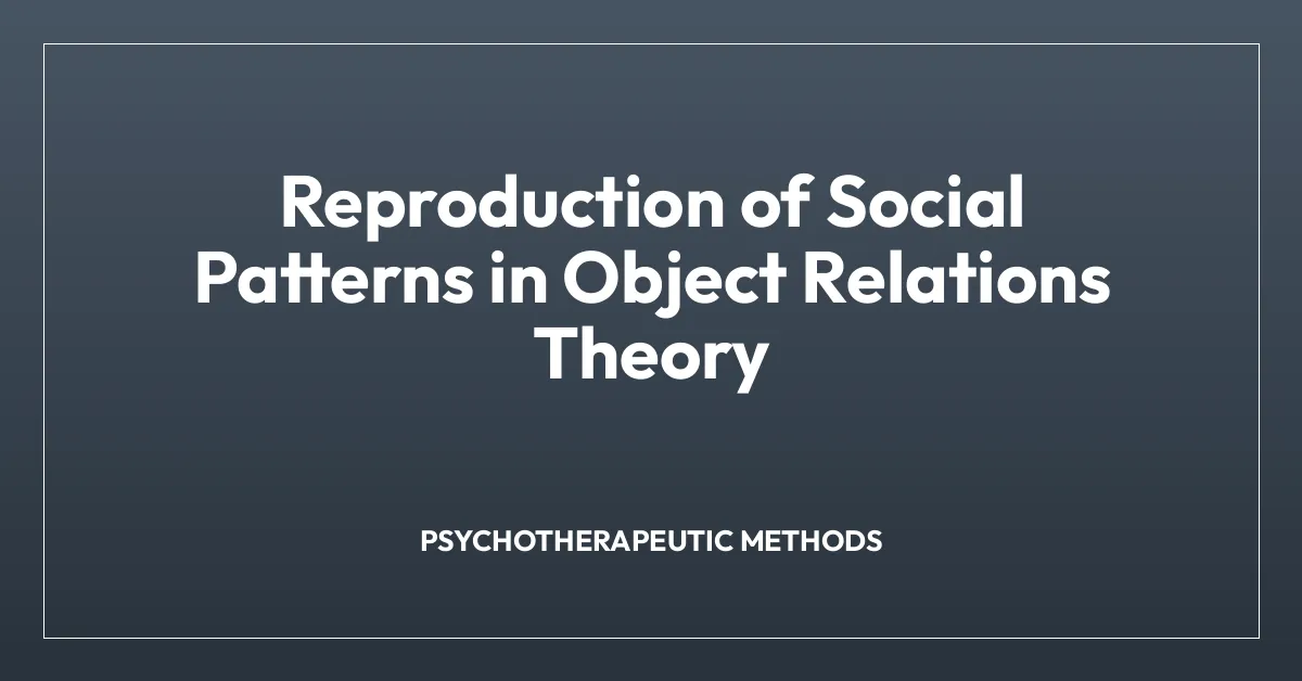Reproduction of Social Patterns in Object Relations Theory