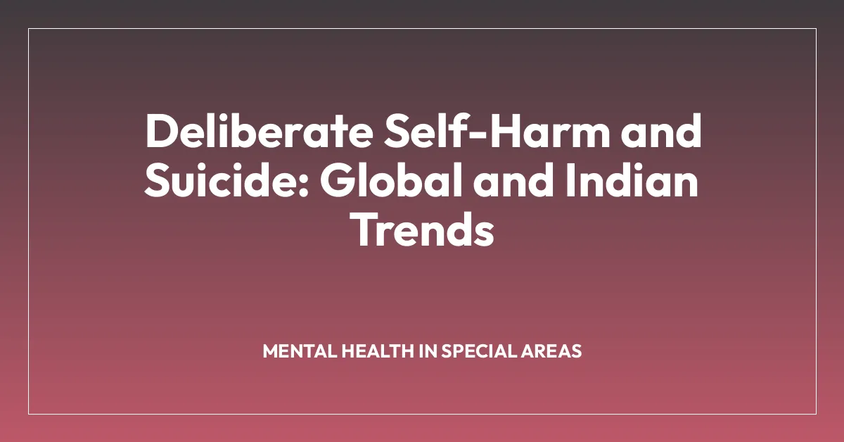 Deliberate Self-Harm and Suicide: Global and Indian Trends