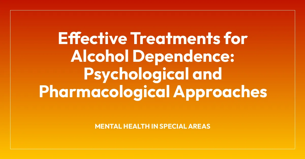 Effective Treatments for Alcohol Dependence: Psychological and Pharmacological Approaches