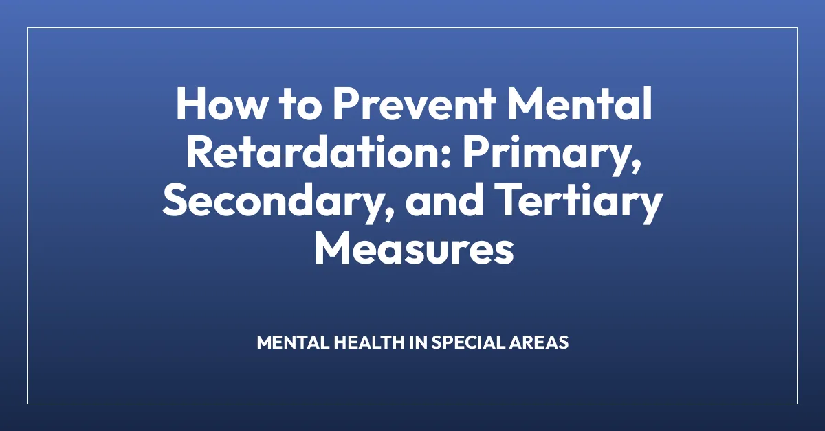 How to Prevent Mental Retardation: Primary, Secondary, and Tertiary Measures