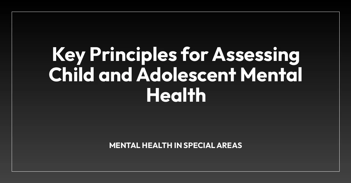 Key Principles for Assessing Child and Adolescent Mental Health ...