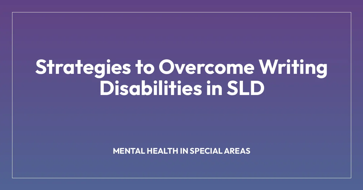 Strategies to Overcome Writing Disabilities in SLD