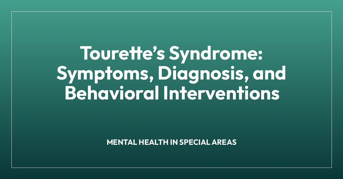 Touretteโs Syndrome: Symptoms, Diagnosis, and Behavioral Interventions