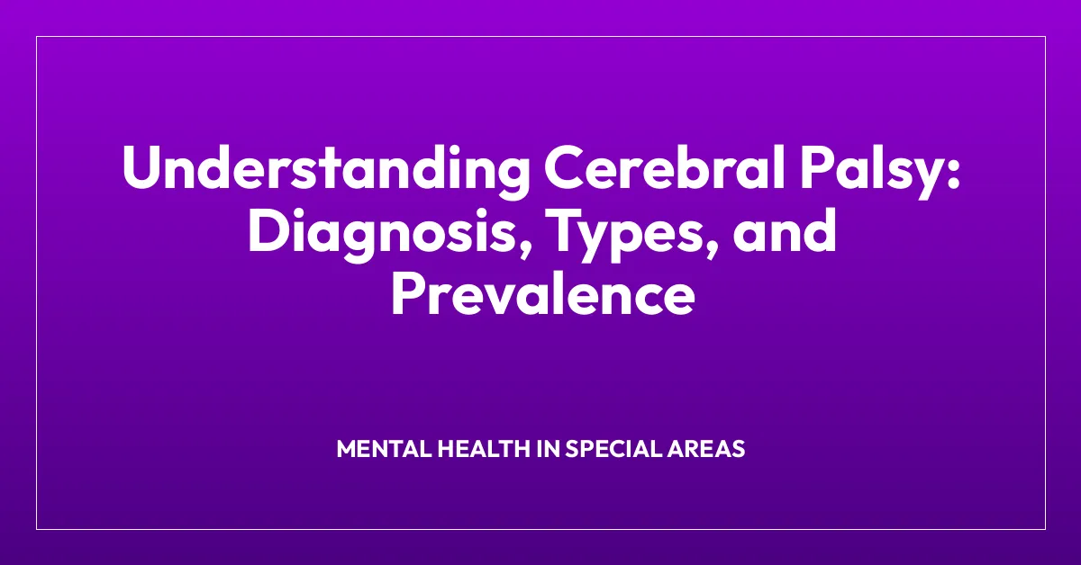 Understanding Cerebral Palsy: Diagnosis, Types, and Prevalence