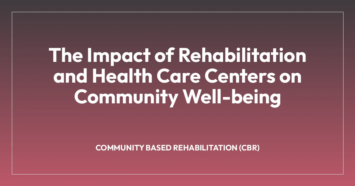 The Impact of Rehabilitation and Health Care Centers on Community Well ...