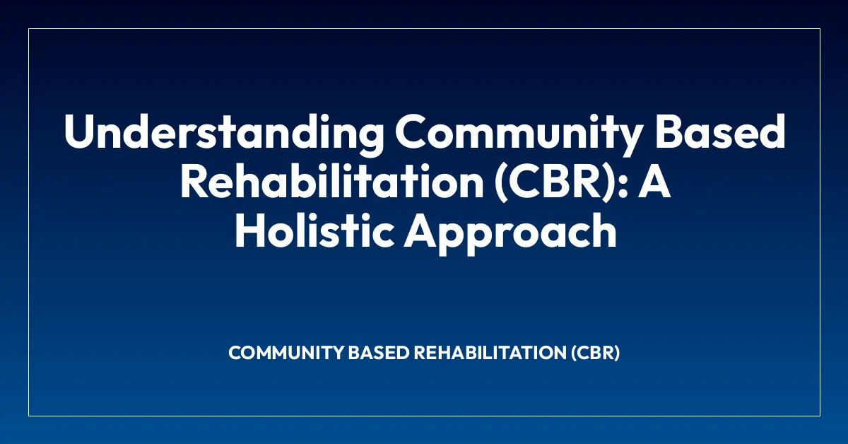 Understanding Community Based Rehabilitation (CBR): A Holistic Approach ...